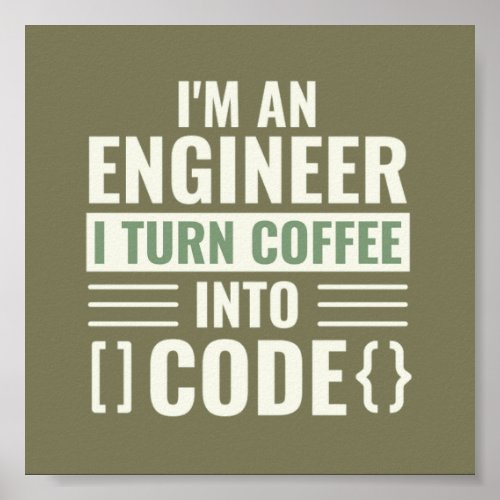 Im An Engineer I Turn Coffee Into Code Poster