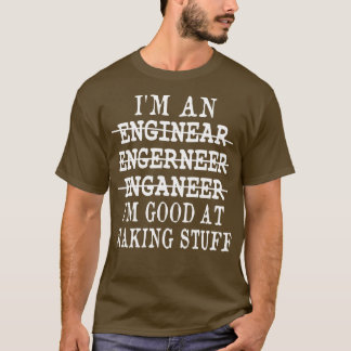 Im An Engineer Im Good At Making Stuff Funny Mecha T-Shirt