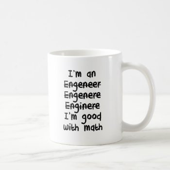 I'm An Engineer I'm Good At Math Coffee Mug by Evahs_Trendy_Tees at Zazzle