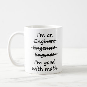 I'm an Engineer I'm Good at Math Coffee Mug