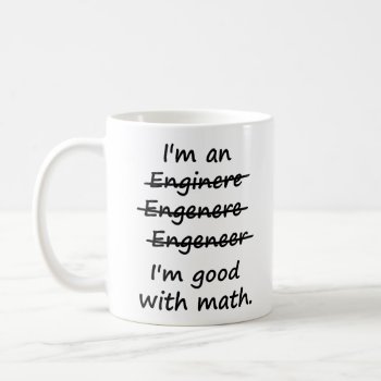 I'm An Engineer I'm Good At Math Coffee Mug by The_Shirt_Yurt at Zazzle