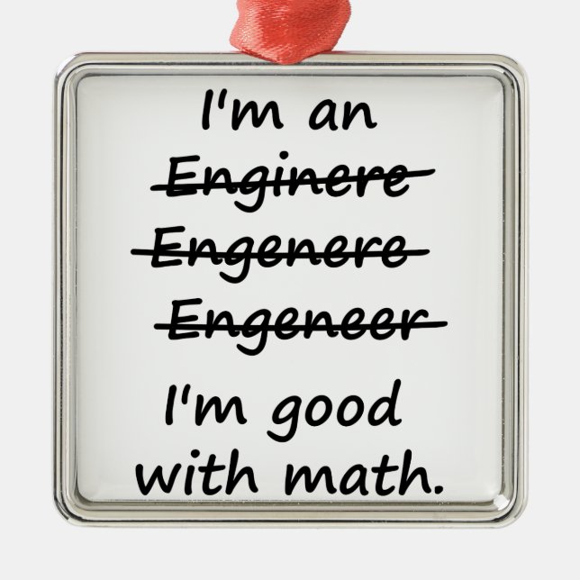 I'm an Engineer I'm Good at Math Metal Ornament (Front)
