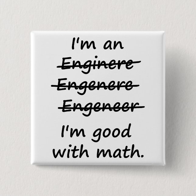 I'm an Engineer I'm Good at Math Pinback Button (Front)