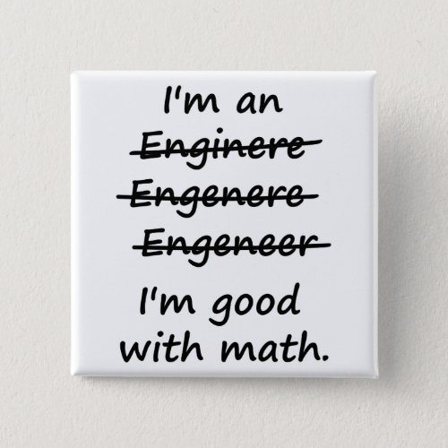 Im an Engineer Im Good at Math Pinback Button