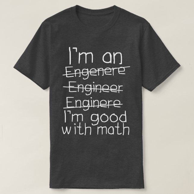 Im An Engineer Im Good With Math T-Shirt (Design Front)