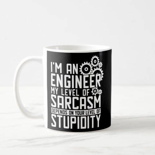 Im An Engineer My Level Of Sarcasm  Coffee Mug