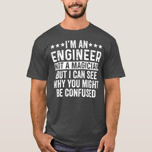 Im An Engineer Not A Magician Funny Job T_Shirt