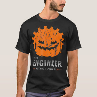 Im An Engineer Nothing scares me Pumpkin Engineer T-Shirt