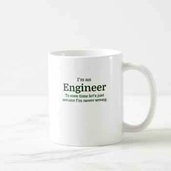 I'm An Engineer To Save Time Let's Just Assume I'm Coffee Mug by Evahs_Trendy_Tees at Zazzle