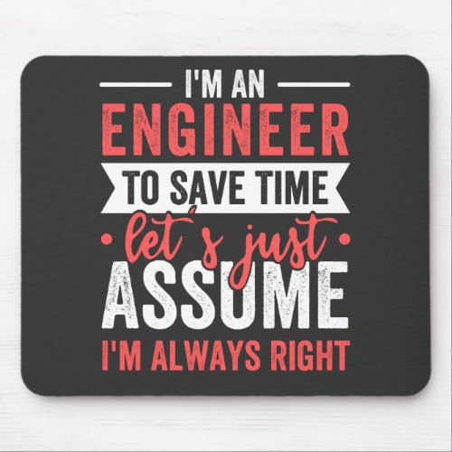 Im AN ENGINEER To Save Time Lets Just Assume Mouse Pad
