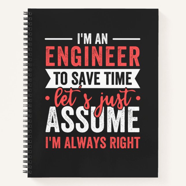I'm AN ENGINEER, To Save Time Let's Just Assume Notebook (Front)