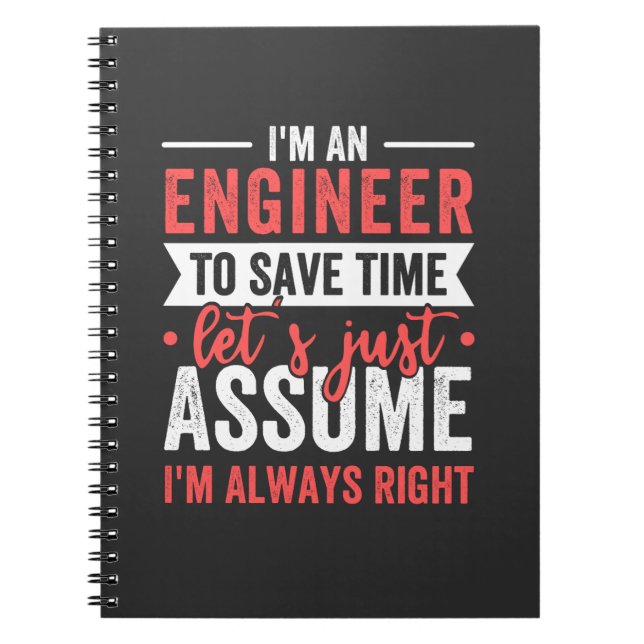 I'm AN ENGINEER, To Save Time Let's Just Assume Notebook (Front)