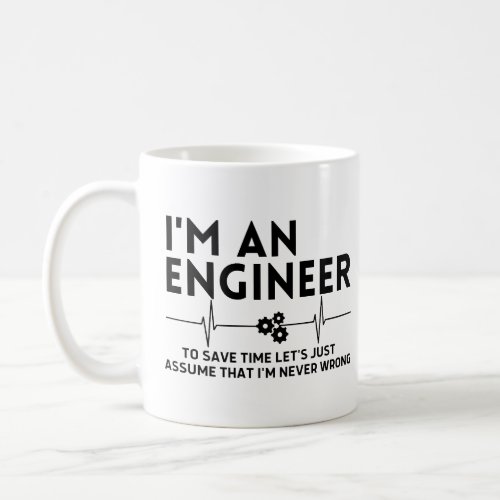 Im an engineer to save time lets just assume that coffee mug