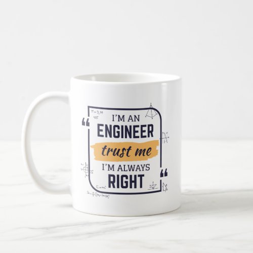 Im An Engineer Trust Me Im Always Right Mug