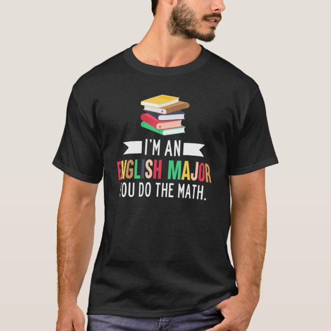 I'm An English Major You Do The Math  Reading T-Shirt (Front)