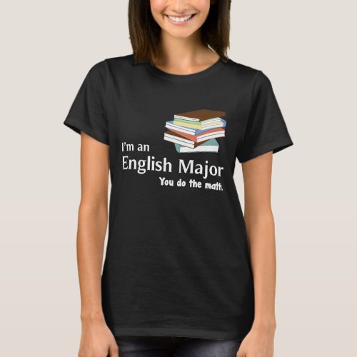 Im an English Major You Do the Math T_Shirt