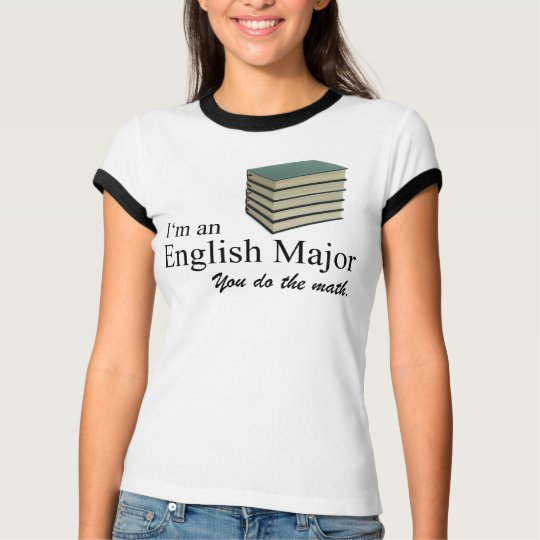 I'm an English Major you do the math. T-Shirt