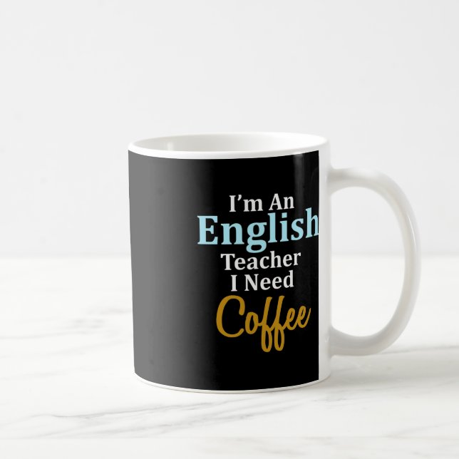 I'm An English Teacher I Need Coffee Fun School  Mug (Right)