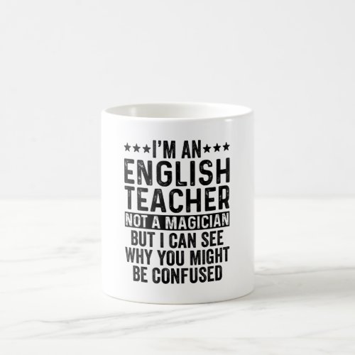 Im An English Teacher Not A Magician Funny Coffee Mug