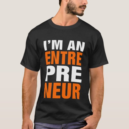 Im An Entrepreneur _ Entre Pre Neur T_Shirt