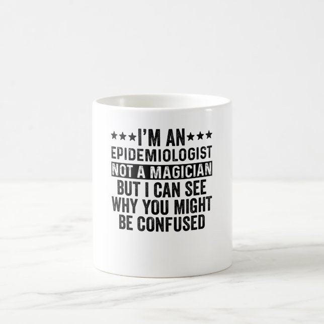 I'm An Epidemiologist Not A Magician Funny Coffee Mug (Center)