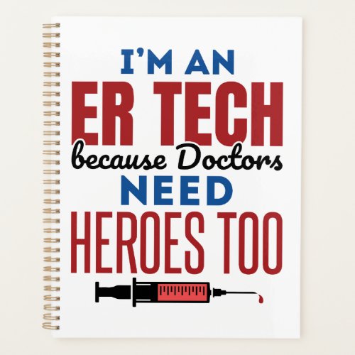 Im An ER Tech Because Doctors Need Heroes Too Planner