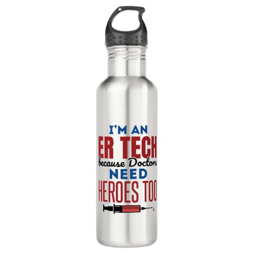 Im An ER Tech Because Doctors Need Heroes Too Stainless Steel Water Bottle