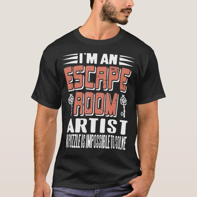 I'm An Escape Room Artist No Puzzle Is Impossible  T-Shirt (Front)