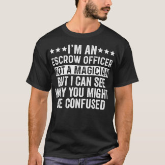 I'm An Escrow Officer Not A Magician Funny Job dog T-Shirt