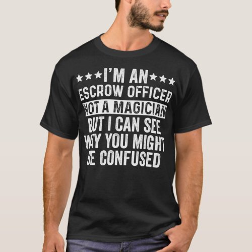 Im An Escrow Officer Not A Magician Funny Job dog T_Shirt