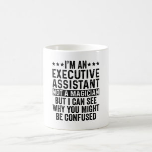I'm An Executive Assistant Not A Magician Funny Coffee Mug