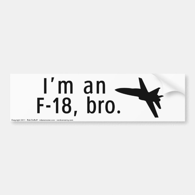 I'm an F-18, bro. Bumper Sticker (Front)