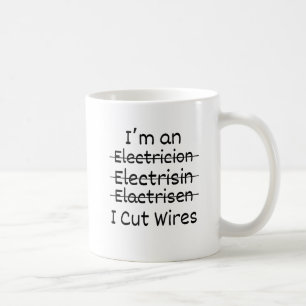 I'm An ... I Cut Wires Coffee Mug Electrician Mug