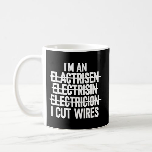 IM An I Cut Wires Lineman Electrician Coffee Mug