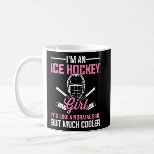 Im An Ice Hockey Girl Like A Normal Girl But Much Coffee Mug