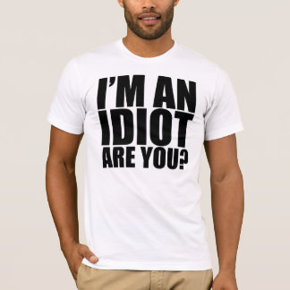 I'm an Idiot! T-Shirt