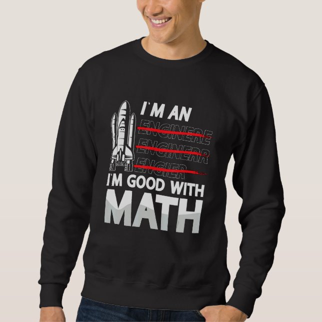 I'm An I'm Good With Math Engineering Aerospace En Sweatshirt (Front)