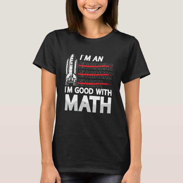 I'm An I'm Good With Math Engineering Aerospace En T-Shirt (Front)