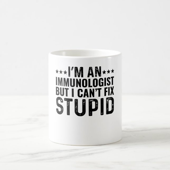 I'M An Immunologist But I Can't Fix Stupid Coffee Mug (Center)