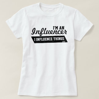 I'm An Influencer T-Shirt (Black on White)