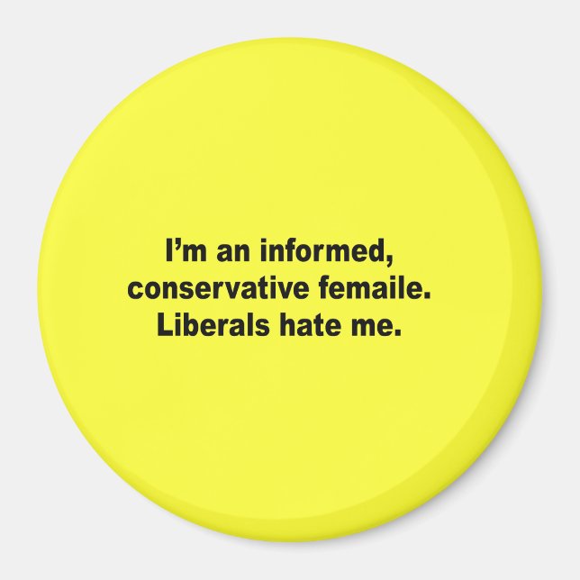 I'm an informed conservative female. Liberals hate Magnet (Front)