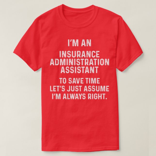 Im an insurance administration assistant to save t T-Shirt (Design Front)