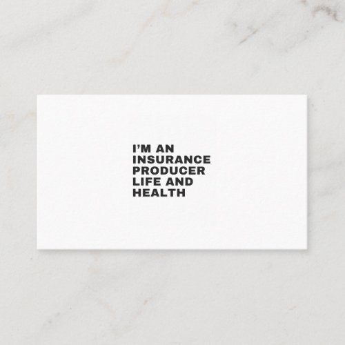 IM AN INSURANCE PRODUCER LIFE AND HEALTH BUSINESS CARD