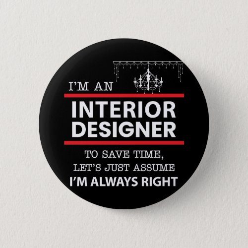 Im an Interior Designer _ Im Always Right Button