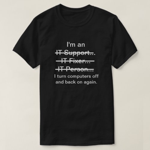 Im an IT Support Fixer Person white text T_Shirt