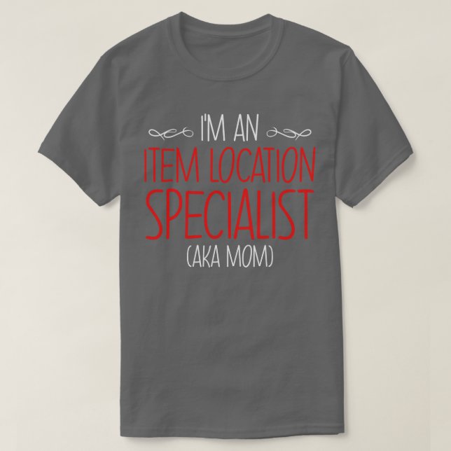 Im An Item Location Specialist Aka Mom  T-Shirt (Design Front)