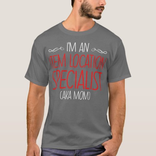 Im An Item Location Specialist Aka Mom  T_Shirt