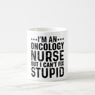 I'M An Oncology Nurse But I Can't Fix Stupid Coffee Mug