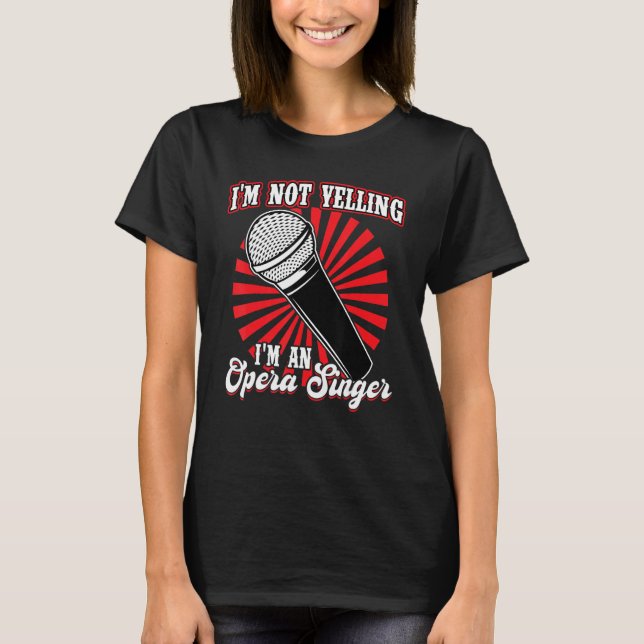 I'm An Opera Singer T-Shirt (Front)