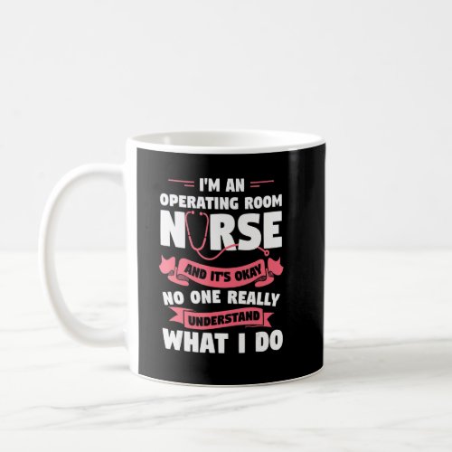 Im An Operating Room Nurse And Its Okay OR RN Nu Coffee Mug
